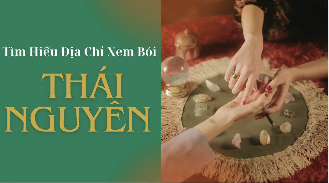 cùng tìm hiểu về những địa chỉ xem bói chất lượng nhất thái nguyên